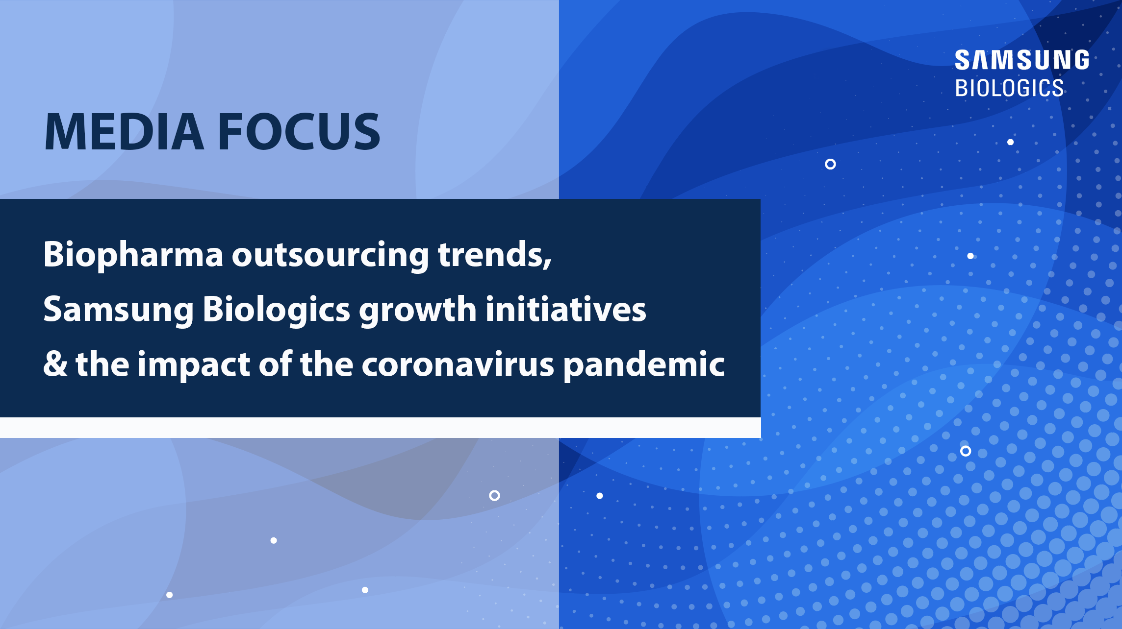 Media Focs Biopharma outsourcing trends, Samsung Biologics growth initiatives and the impact of the coronavirus pandemic