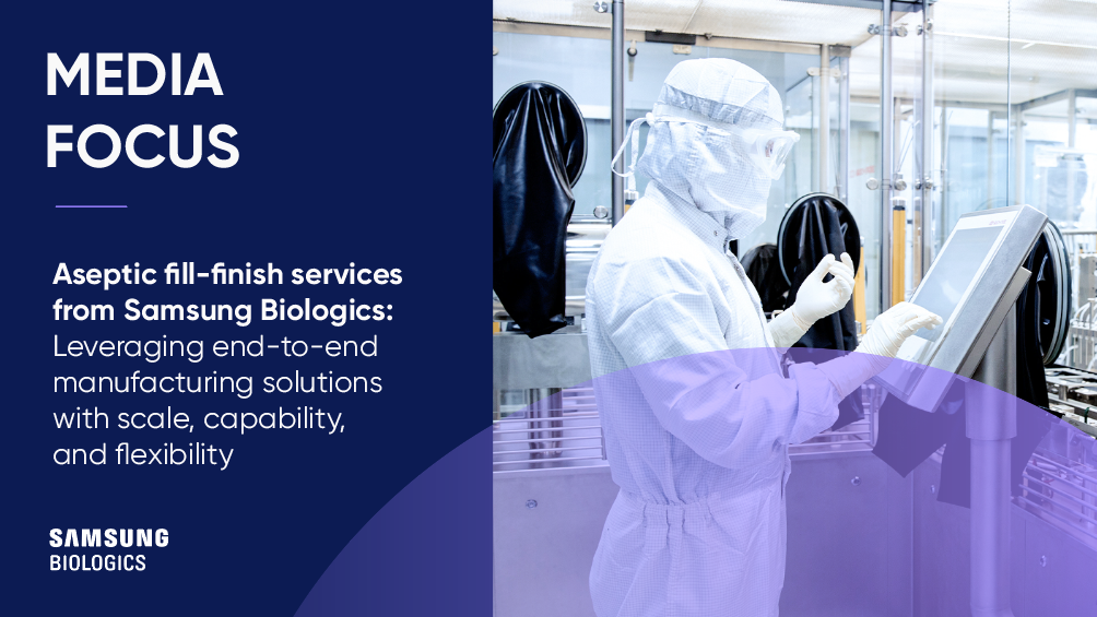 Aseptic fill-finish services from Samsung Biologics: Leveraging end-to-end manufacturing solutions with scale, capability, and flexibility