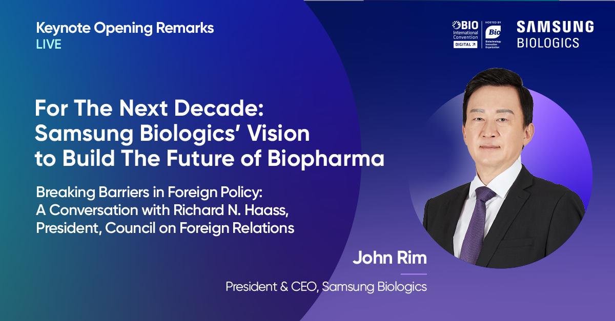 For The Next Decade: Samsung Biologics' Vision to Build The Future fo Biopharma Breading Barriers in Foreign Policy: A Conversation with Richard N. Haass, President, Council on Foreign Relations John Rim President & CEO, Samsung Biologics