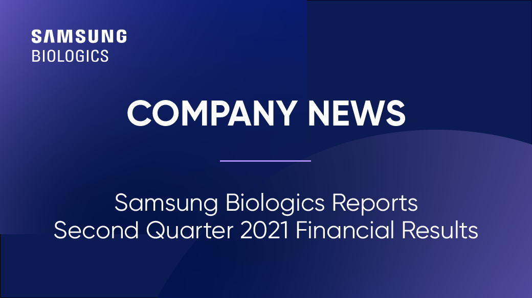 COMPANY NEWS Samsung Biologics Reports Second Quarter 2021 Financial Results