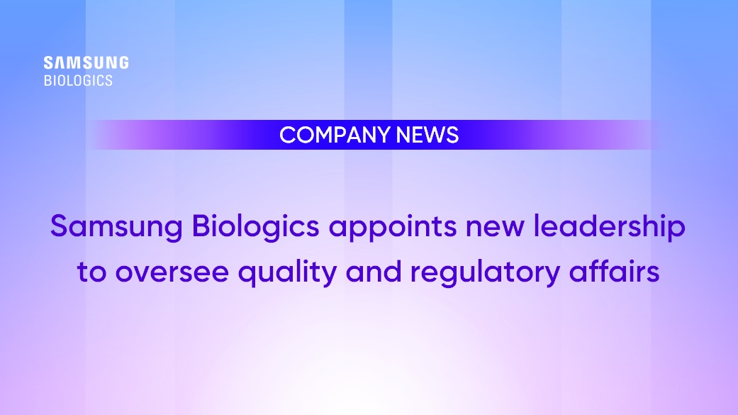 COMPANY NEWS, Samsung biologics appoints new leadership to oversee quality and regulatory addairs