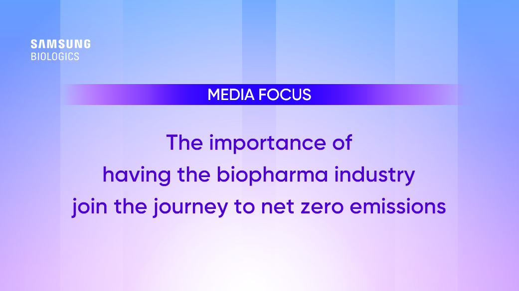 MEDIA FOCUS The importance of having the biopharma industry join the journey to net zero emissions