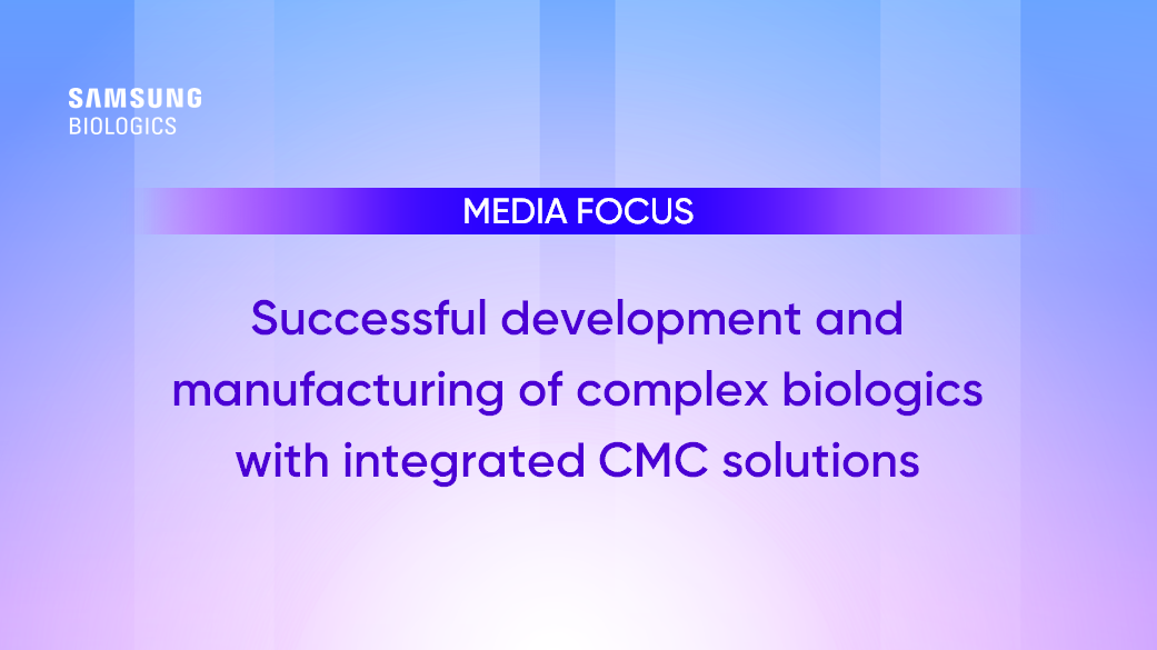 Media Focus - Successful development and manufacturing of complex biologics with integrated CMC solutions