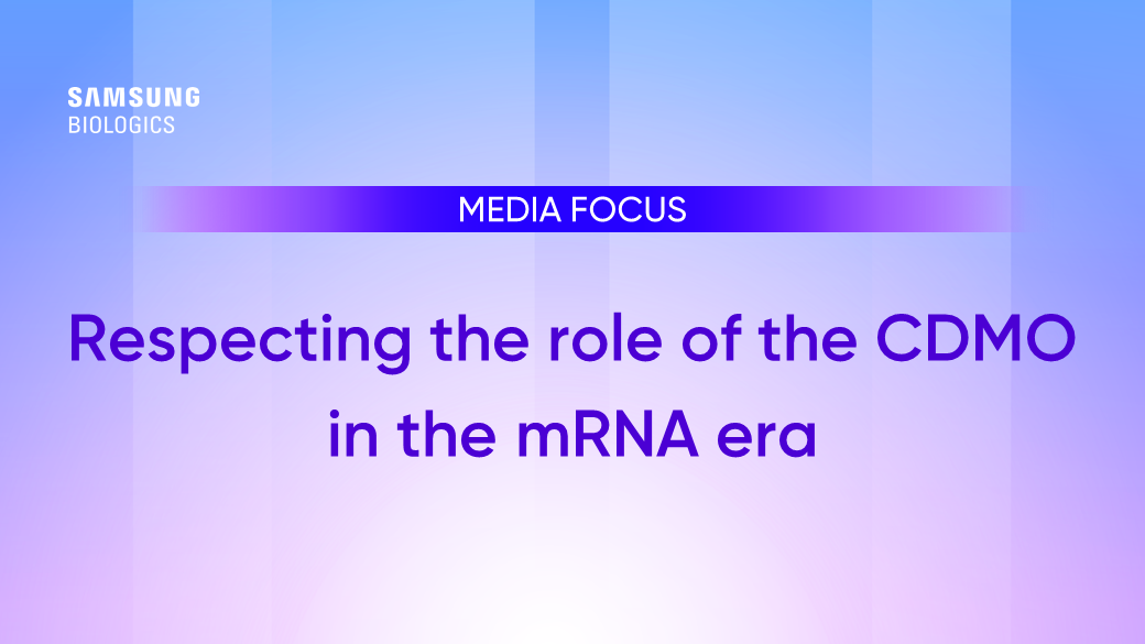 MEDIA FOCUS Respecting the role of the CDMO in the mRNA era