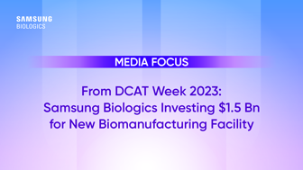 From DCAT Week 2023: Samsung Biologics Investing $1.5 Bn for New Biomanufacturing Facility Image