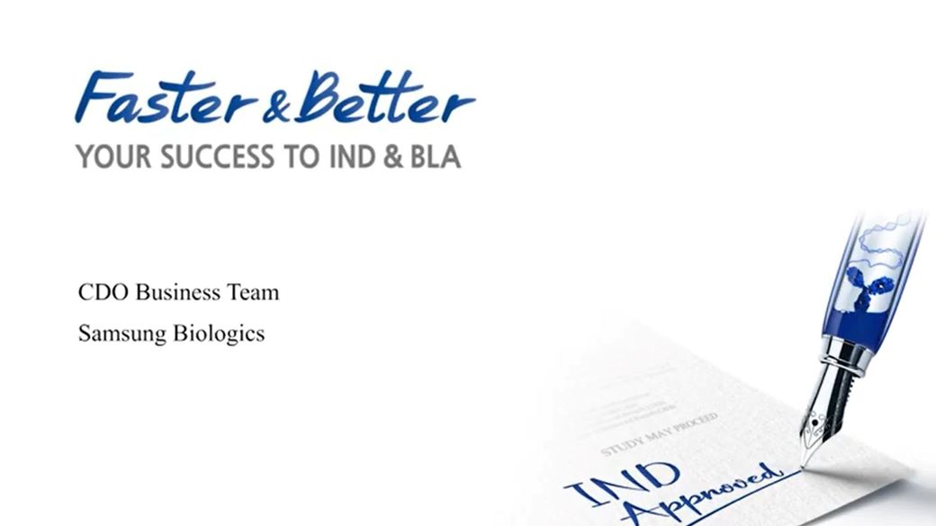 Faster &amp; Better, Your Success to IND &amp; BLA / CDO Busines Team Samsung Biologics