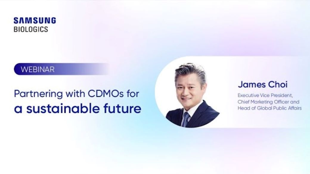 SAMSUNG BIOLGICS - WEBINAR - Partnering with CDMOs for a sustainable future / James Choi Executive Vice President, Chief marketing Officer and Head of Global Public Affairs